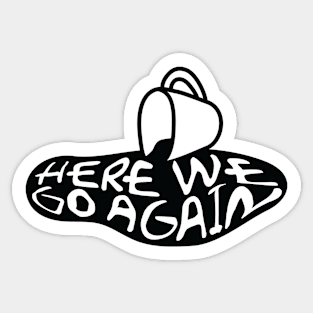 HERE WE GO AGAIN Sticker